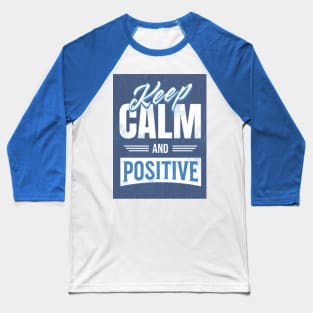 Keep calm and stay positive Baseball T-Shirt